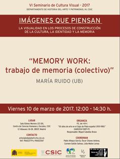 VI Seminario Cultura Visual 2017: "Imágenes que piensan. La visualidad en los procesos de construcción de la cultura, la identidad y la memoria": "MEMORY WORK: trabajo de memoria (colectivo)"
