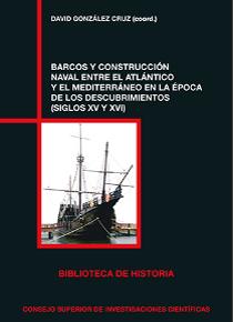 La colección "Biblioteca de Historia" del CSIC, publica el libro "Barcos y construcción naval entre el Atlántico y el Mediterráneo en la época de los descubrimientos (siglos XV y XVI)" portada del libro
