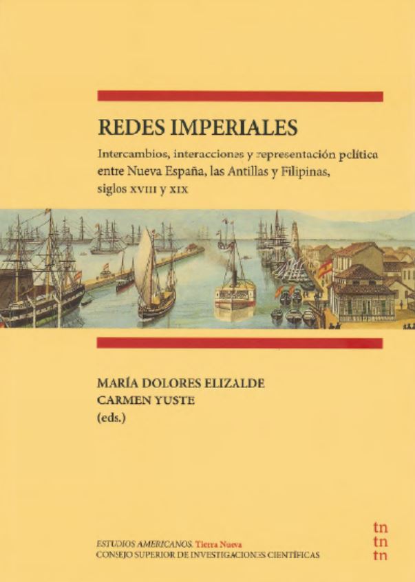 "Redes Imperiales. Intercambios, interacciones y representación política entre Nueva España, la Antillas y Filipinas, siglos XVIII y XIX", nuevo libro de Editorial CSIC en el que participan tres investigadoras del Instituto de Historia