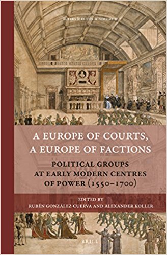 Rubén González Cuerva (IH) coeditor del libro "A Europe of Courts, a Europe of Factions: Political Groups at Early Modern Centres of Power (1550-1700)" Portada del libro