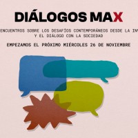 Diálogos Max, un nuevo ciclo de encuentros abiertos al público