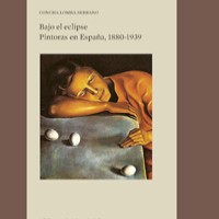 La colección "Biblioteca de Historia del Arte" del IH publica "Bajo el eclipse. Pintoras en España, 1880-1939" La colección "Biblioteca de Historia del Arte" del IH publica "Bajo el eclipse. Pintoras en España, 1880-1939"