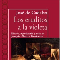 Joaquín Álvarez Barrientos (ILLA) edita el libro de José de Cadalso "Eruditos a la violeta"