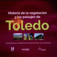 José Antonio López Sáez (IH) coeditor y coautor del libro "Historia de la vegetación y los paisajes de Toledo" Portada del libro