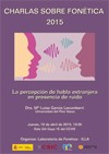 Charlas sobre Fonética 2015: "La percepción de habla extranjera en presencia de ruido"