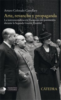 Presentación del libro: "Arte, revancha y propaganda. Arte, revancha y propaganda. La instrumentalización franquista del patrimonio durante la Segunda Guerra Mundial", de Arturo Colorado Castellary