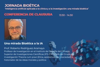 Conferencia de clausura a la 'Jornada de Bioética. Inteligencia artificial aplicada a la clínica y a la investigación:  una mirada bioética'