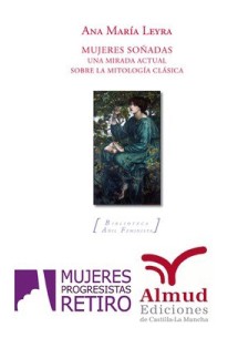 Presentación del libro "Mujeres soñadas. Una mirada actual sobre la mitología clásica", de Ana María Leyra